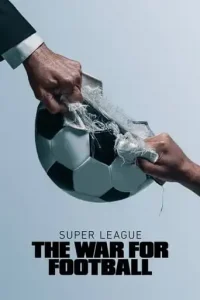 Super League: The War for Football (2023 Series) Free Download