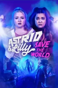 Astrid & Lilly Save the World (2022 Series) Free Download